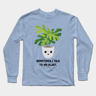 Somtimes I Talk To My Plant - Kawaii Monstera Plant Long Sleeve T-Shirt